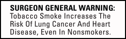 Surgeon General Warning: Tobacco Smoke Increases The Risk Of Lung Cancer And Heart Disease, Even In Nonsmokers.